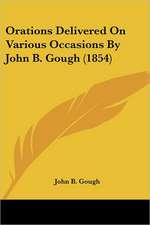 Orations Delivered On Various Occasions By John B. Gough (1854)