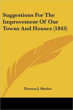 Suggestions For The Improvement Of Our Towns And Houses (1843)