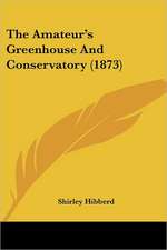 The Amateur's Greenhouse And Conservatory (1873)