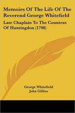 Memoirs Of The Life Of The Reverend George Whitefield