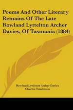 Poems And Other Literary Remains Of The Late Rowland Lyttelton Archer Davies, Of Tasmania (1884)