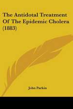 The Antidotal Treatment Of The Epidemic Cholera (1883)