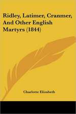 Ridley, Latimer, Cranmer, And Other English Martyrs (1844)