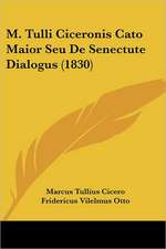 M. Tulli Ciceronis Cato Maior Seu De Senectute Dialogus (1830)