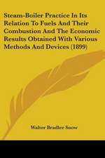 Steam-Boiler Practice In Its Relation To Fuels And Their Combustion And The Economic Results Obtained With Various Methods And Devices (1899)