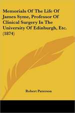 Memorials Of The Life Of James Syme, Professor Of Clinical Surgery In The University Of Edinburgh, Etc. (1874)