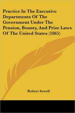 Practice In The Executive Departments Of The Government Under The Pension, Bounty, And Prize Laws Of The United States (1865)