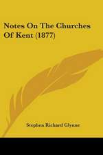 Notes On The Churches Of Kent (1877)