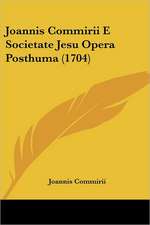 Joannis Commirii E Societate Jesu Opera Posthuma (1704)