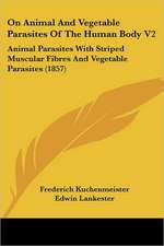 On Animal And Vegetable Parasites Of The Human Body V2