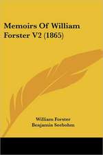 Memoirs Of William Forster V2 (1865)