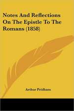 Notes And Reflections On The Epistle To The Romans (1858)