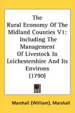 The Rural Economy Of The Midland Counties V1