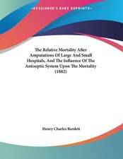 The Relative Mortality After Amputations Of Large And Small Hospitals, And The Influence Of The Antiseptic System Upon The Mortality (1882)