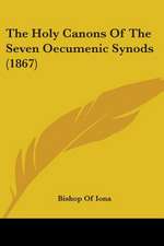 The Holy Canons Of The Seven Oecumenic Synods (1867)