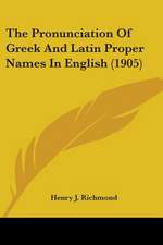 The Pronunciation Of Greek And Latin Proper Names In English (1905)