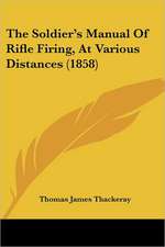 The Soldier's Manual Of Rifle Firing, At Various Distances (1858)