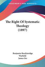 The Right Of Systematic Theology (1897)