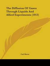 The Diffusion Of Gases Through Liquids And Allied Experiments (1913)