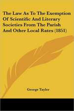 The Law As To The Exemption Of Scientific And Literary Societies From The Parish And Other Local Rates (1851)