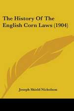 The History Of The English Corn Laws (1904)