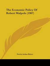 The Economic Policy Of Robert Walpole (1907)