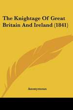 The Knightage Of Great Britain And Ireland (1841)