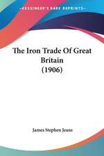 The Iron Trade Of Great Britain (1906)