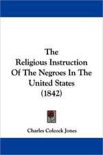 The Religious Instruction Of The Negroes In The United States (1842)