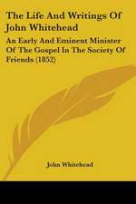 The Life And Writings Of John Whitehead