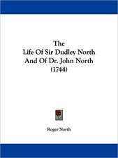 The Life Of Sir Dudley North And Of Dr. John North (1744)