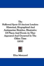 The Hallowed Spots Of Ancient London