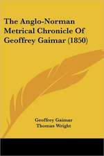 The Anglo-Norman Metrical Chronicle Of Geoffrey Gaimar (1850)