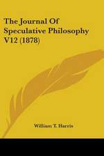 The Journal Of Speculative Philosophy V12 (1878)