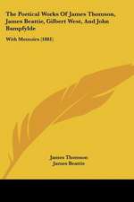 The Poetical Works Of James Thomson, James Beattie, Gilbert West, And John Bampfylde