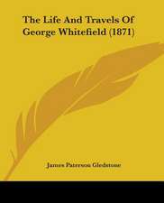 The Life And Travels Of George Whitefield (1871)