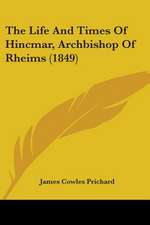 The Life And Times Of Hincmar, Archbishop Of Rheims (1849)