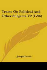 Tracts On Political And Other Subjects V2 (1796)