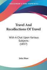 Travel And Recollections Of Travel