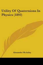 Utility Of Quaternions In Physics (1893)