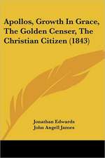 Apollos, Growth in Grace, the Golden Censer, the Christian Citizen (1843)