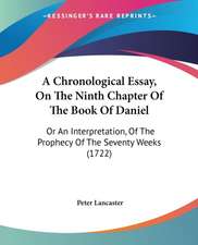 A Chronological Essay, On The Ninth Chapter Of The Book Of Daniel