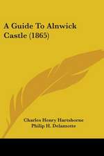 A Guide To Alnwick Castle (1865)