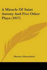 A Miracle Of Saint Antony And Five Other Plays (1917)