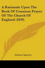 A Rationale Upon The Book Of Common Prayer Of The Church Of England (1839)