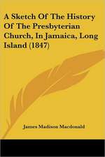 A Sketch Of The History Of The Presbyterian Church, In Jamaica, Long Island (1847)