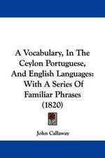 A Vocabulary, In The Ceylon Portuguese, And English Languages