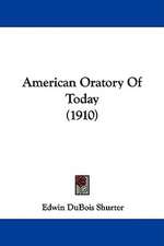 American Oratory Of Today (1910)