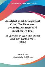 An Alphabetical Arrangement Of All The Wesleyan-Methodist Ministers And Preachers On Trial