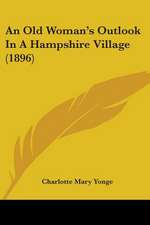 An Old Woman's Outlook In A Hampshire Village (1896)